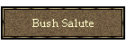 Bush Salute