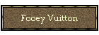 Fooey Vuitton