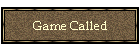 Game Called