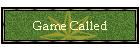 Game Called