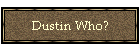 Dustin Who?