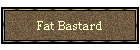 Fat Bastard