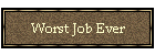 Worst Job Ever
